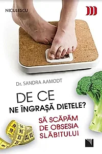 De ce ne îngraşă dietele? Să scăpăm de obsesia slăbitului
