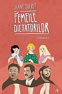 Femeile dictatorilor. Volumul 2
