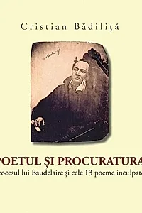 Poetul și procuratura. Procesul lui Baudelaire și cele 13 poeme inculpate