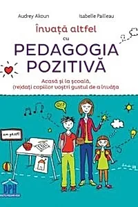 Învață altfel cu Pedagogia pozitivă