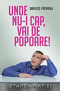 Unde nu-i cap, vai de popoare!
