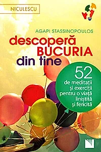Descoperă bucuria din tine! 52 de meditaţii şi exerciţii pentru o viaţă liniştită şi fericită