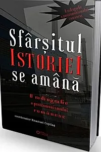 Sfârșitul istoriei se amână. O radiografie a postcomunismului românesc