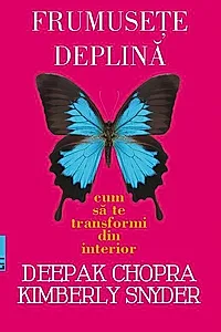 Frumuseţe deplină. Cum să te transformi din interior