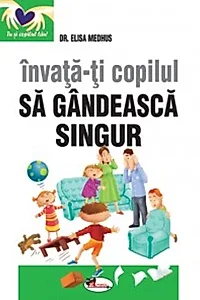 Învață-ți copilul să gândească singur