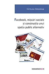 Facebook, mișcări sociale și construcția unui spațiu public alternativ