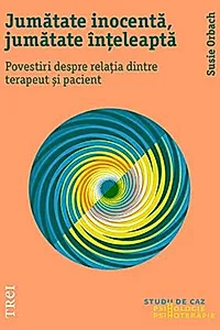 Jumătate inocentă, jumătate înțeleaptă. Povestiri despre relația dintre terapeut și pacient
