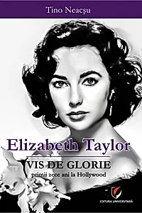 Elizabeth Taylor - Vis de glorie. Primii zece ani la Hollywood