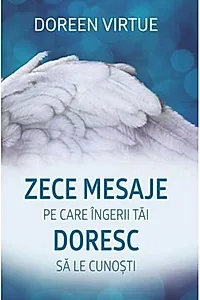 Zece mesaje pe care îngerii tăi doresc să le cunoşti