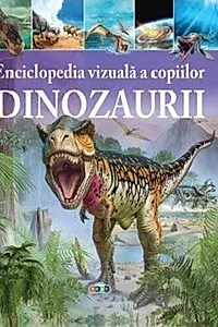 Enciclopedia vizuală a copiilor - Dinozaurii