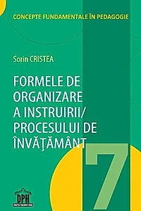 Formele de organizare a instruirii/ Procesului de învățământ (Vol. 7)