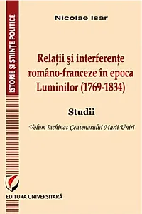 Relații și interferențe româno-franceze în epoca Luminilor (1769-1834). Studii