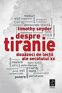 Despre tiranie. Douazeci de lectii ale secolului XX