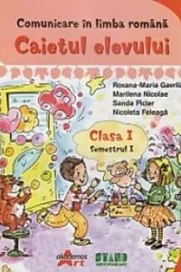 Comunicare în limba romana. Clasa I Semestrul I. Caietul elevului
