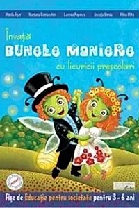Învătăm bunele maniere cu licuricii prescolari. Educație pentru societate (3-6 ani)