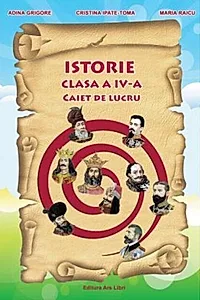Istorie. Clasa a IV-a. Caiet de lucru