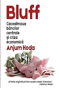 Bluff. Cacealmaua băncilor centrale și criza economică