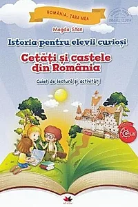 Istoria pentru elevii curioși. Cetăți și castele din România