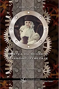 Delirul încapsulat. Carte cu scoarțe de argint, ferecate