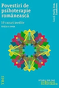 Povestiri de psihoterapie românească. 19 cazuri inedite