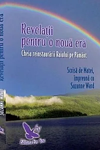Revelații pentru o nouă eră. Cheia reinstaurării Paradisului pe Pământ