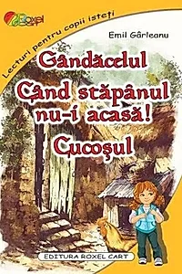 Gândacelul. Când stăpanul nu-i acasă. Cucoșul