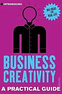 Introducing Business Creativity : A Practical Guide