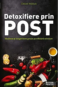 Detoxifiere prin post. Sănătate şi longevitate graţie purificării celulare