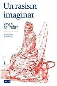 Un rasism imaginar. Islamofobie și culpabilitate