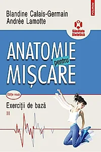 Anatomie pentru mişcare. Exerciţii de bază (Vol. II)