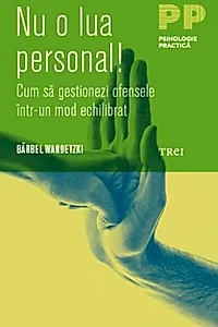 Nu o lua personal! Cum să gestionezi ofensele într-un mod echilibrat