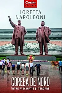 Coreea de Nord. Între fascinație si teroare