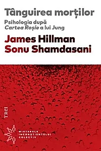 Tânguirea morţilor. Psihologia după Cartea Roşie a lui Jung