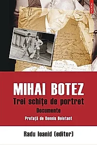 Mihai Botez. Trei schițe de portret. Documente