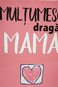 Mulţumesc, dragă Mama!