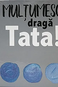 Mulţumesc, dragă Tata!
