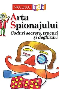 Arta Spionajului. Coduri secrete, trucuri și deghizări