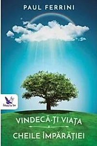 Vindecă-ți viață. Cheile Împărăției