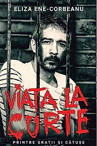 Viața la curte (vol 1). Printre gratii și cătușe