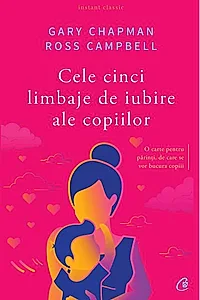 Cele cinci limbaje de iubire ale copiilor. Editia a V-a
