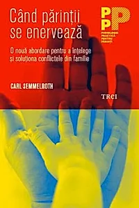 Când părinții se enervează. O nouă abordare pentru a înțelege și soluționa conflictele din familie