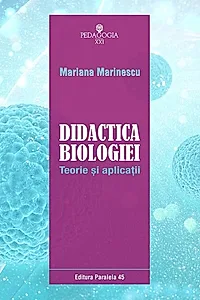Didactica biologiei. Teorie şi aplicaţii