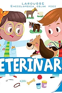 Veterinarul. Enciclopedia celor mici