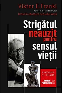 Strigătul neauzit pentru sensul vieţii. Psihoterapie şi umanism