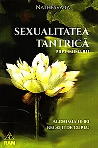 Sexualitatea tantrică. Preliminarii. Alchimia unei relații de cuplu