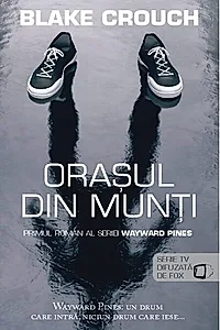 Orașul din munți. Seria Wayward Pines (vol.1)