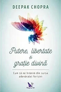 Putere, libertate și grație divină. Să ne hrănim din sursa fericirii veşnice