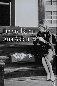 De vorbă cu Ana Aslan