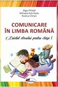 Comunicare în limba română. Caietul elevului pentru clasa I