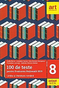 100 de teste pentru Evaluarea Națională 2019. Limba și literatura română Clasa a VIII-a